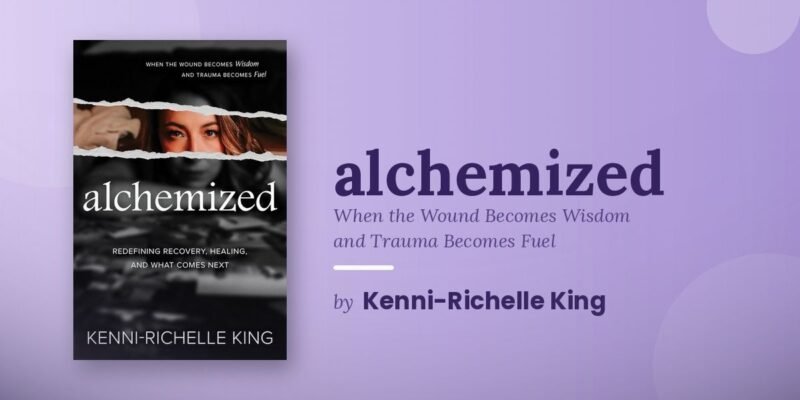 How Kenni-Richelle King’s Alchemized Reframes Trauma as Fuel